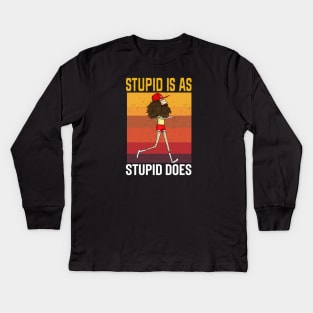 Stupid Is As Stupid Does Vintage Kids Long Sleeve T-Shirt
